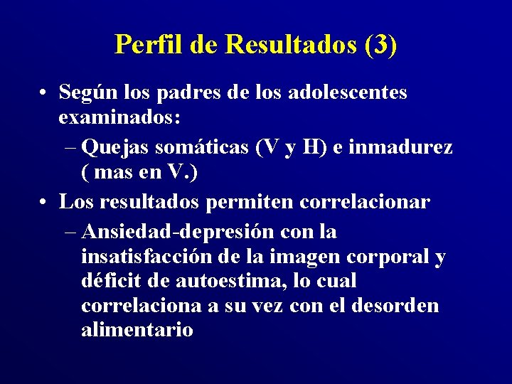 Perfil de Resultados (3) • Según los padres de los adolescentes examinados: – Quejas