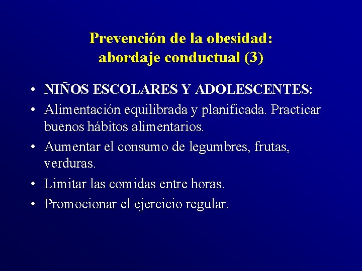 Prevención de la obesidad: abordaje conductual (3) • NIÑOS ESCOLARES Y ADOLESCENTES: • Alimentación