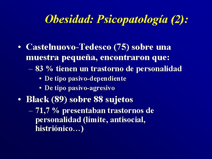 Obesidad: Psicopatología (2): • Castelnuovo-Tedesco (75) sobre una muestra pequeña, encontraron que: – 83