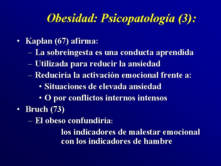 Obesidad: Psicopatología (3): • Kaplan (67) afirma: – La sobreingesta es una conducta aprendida