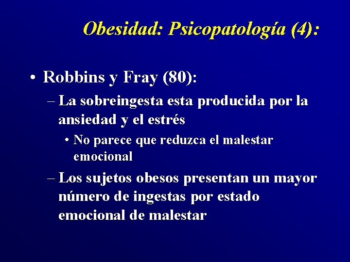 Obesidad: Psicopatología (4): • Robbins y Fray (80): – La sobreingesta producida por la