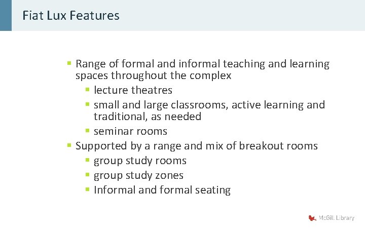 Fiat Lux Features § Range of formal and informal teaching and learning spaces throughout