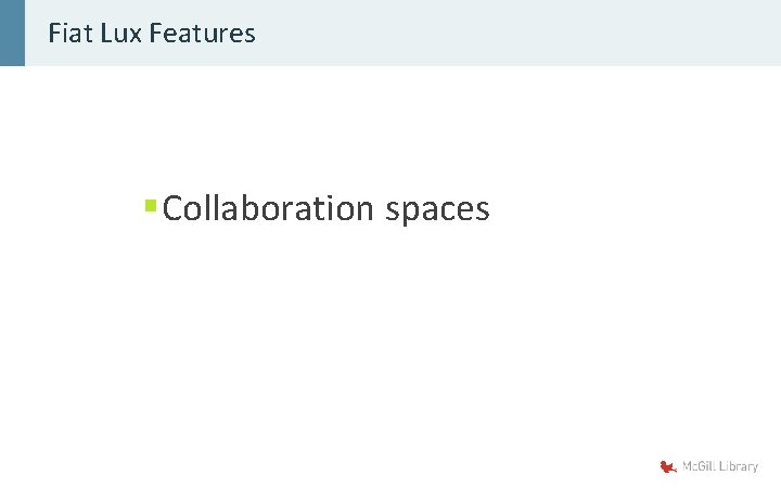 Fiat Lux Features § Collaboration spaces 