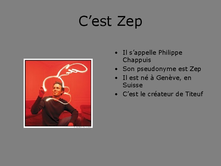 C’est Zep • Il s’appelle Philippe Chappuis • Son pseudonyme est Zep • Il