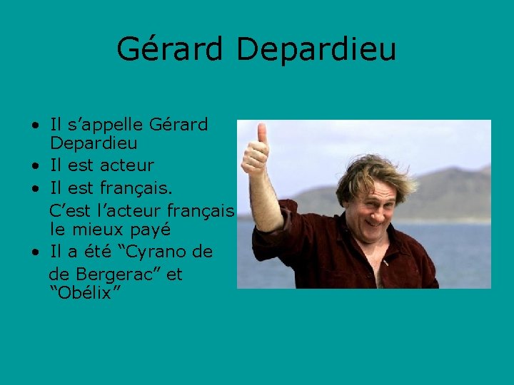 Gérard Depardieu • Il s’appelle Gérard Depardieu • Il est acteur • Il est