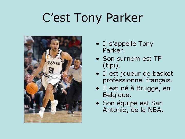 C’est Tony Parker • Il s'appelle Tony Parker. • Son surnom est TP (tipi).