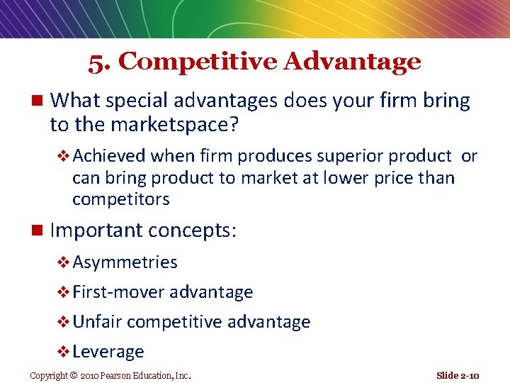 5. Competitive Advantage n What special advantages does your firm bring to the marketspace?