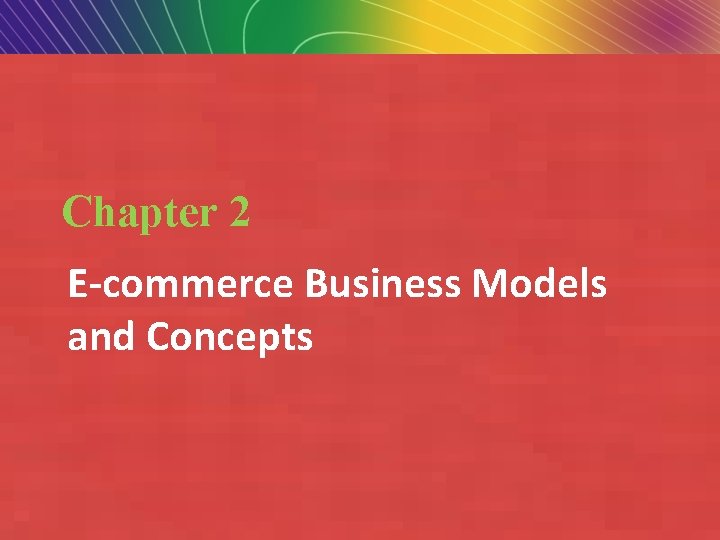 Chapter 2 E-commerce Business Models and Concepts Copyright © 2010 Pearson Education, Inc. Slide