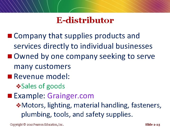 E-distributor n Company that supplies products and services directly to individual businesses n Owned