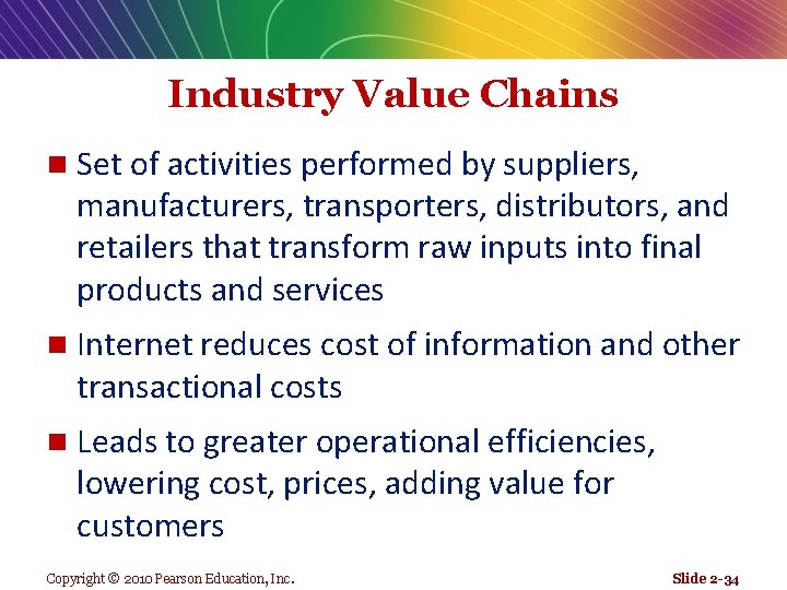 Industry Value Chains n Set of activities performed by suppliers, manufacturers, transporters, distributors, and
