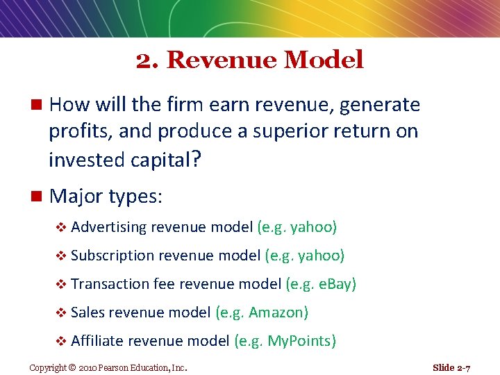 2. Revenue Model n How will the firm earn revenue, generate profits, and produce