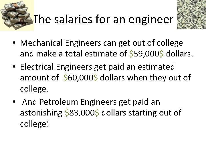The salaries for an engineer • Mechanical Engineers can get out of college and