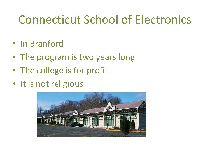 Connecticut School of Electronics • • In Branford The program is two years long