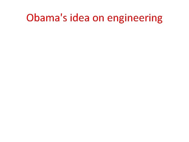 Obama's idea on engineering 