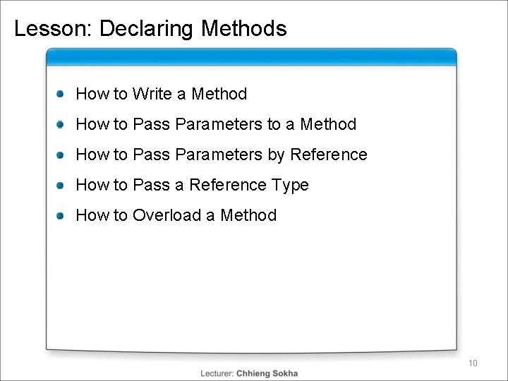 Lesson: Declaring Methods How to Write a Method How to Pass Parameters to a Lesson: Declaring Methods How to Write a Method How to Pass Parameters to a