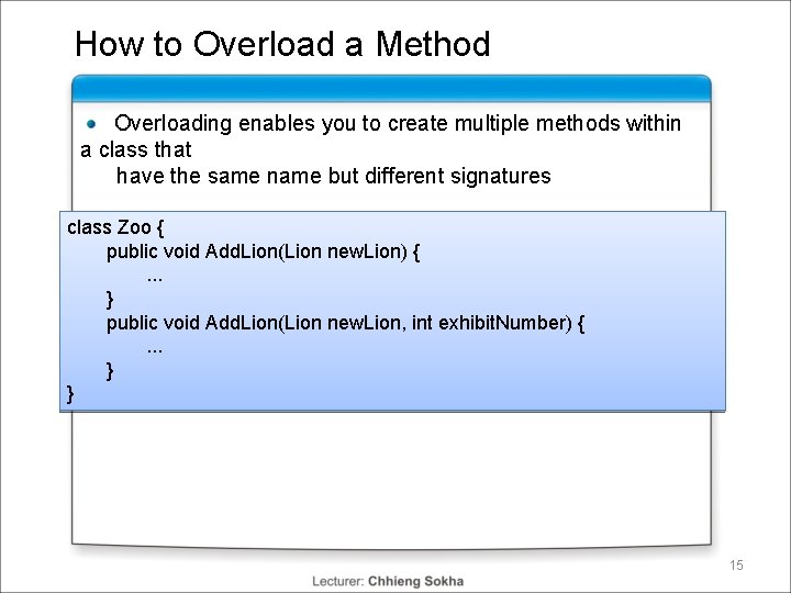 How to Overload a Method Overloading enables you to create multiple methods within a How to Overload a Method Overloading enables you to create multiple methods within a