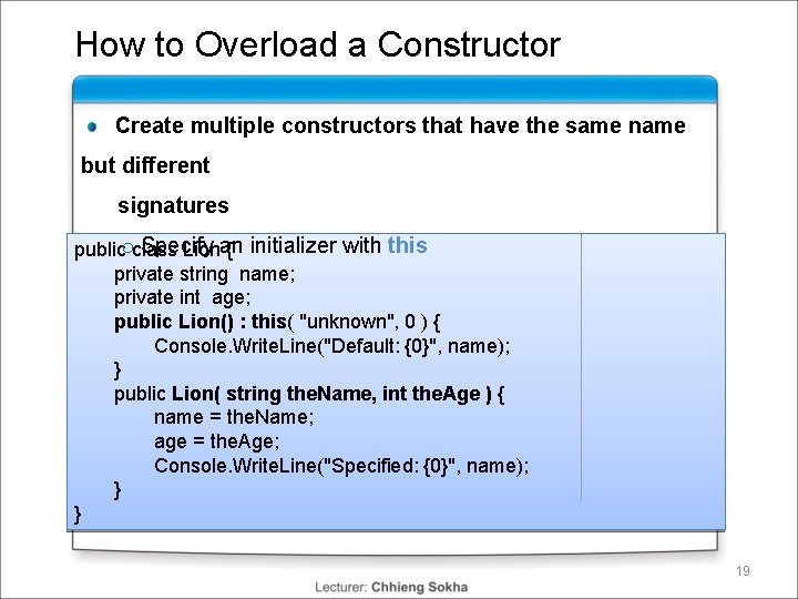How to Overload a Constructor Create multiple constructors that have the same name but How to Overload a Constructor Create multiple constructors that have the same name but