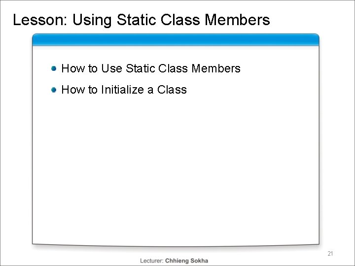 Lesson: Using Static Class Members How to Use Static Class Members How to Initialize Lesson: Using Static Class Members How to Use Static Class Members How to Initialize