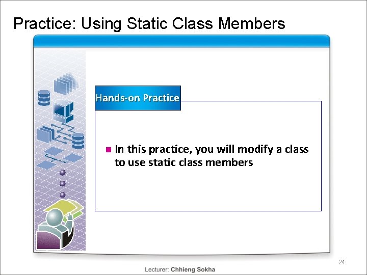 Practice: Using Static Class Members Hands-on Practice n In this practice, you will modify Practice: Using Static Class Members Hands-on Practice n In this practice, you will modify