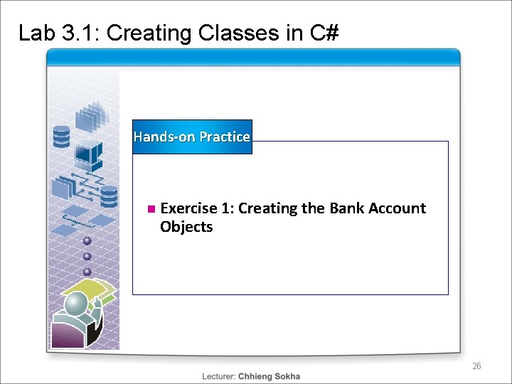 Lab 3. 1: Creating Classes in C# Hands-on Practice n Exercise 1: Creating the Lab 3. 1: Creating Classes in C# Hands-on Practice n Exercise 1: Creating the