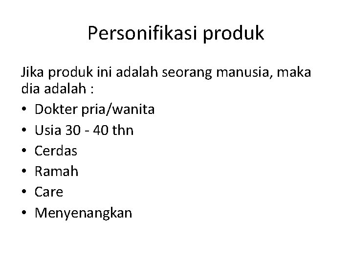 Personifikasi produk Jika produk ini adalah seorang manusia, maka dia adalah : • Dokter