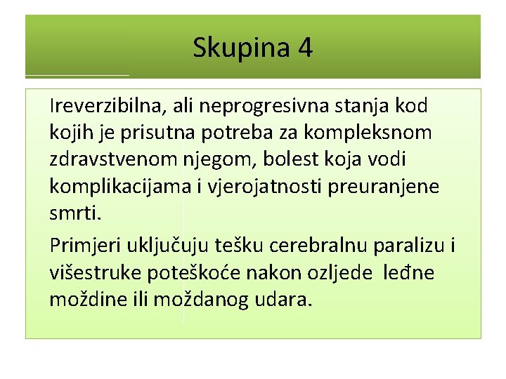 Skupina 4 Ireverzibilna, ali neprogresivna stanja kod kojih je prisutna potreba za kompleksnom zdravstvenom