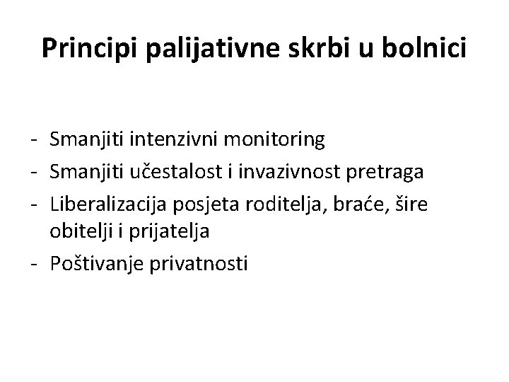 Principi palijativne skrbi u bolnici - Smanjiti intenzivni monitoring - Smanjiti učestalost i invazivnost