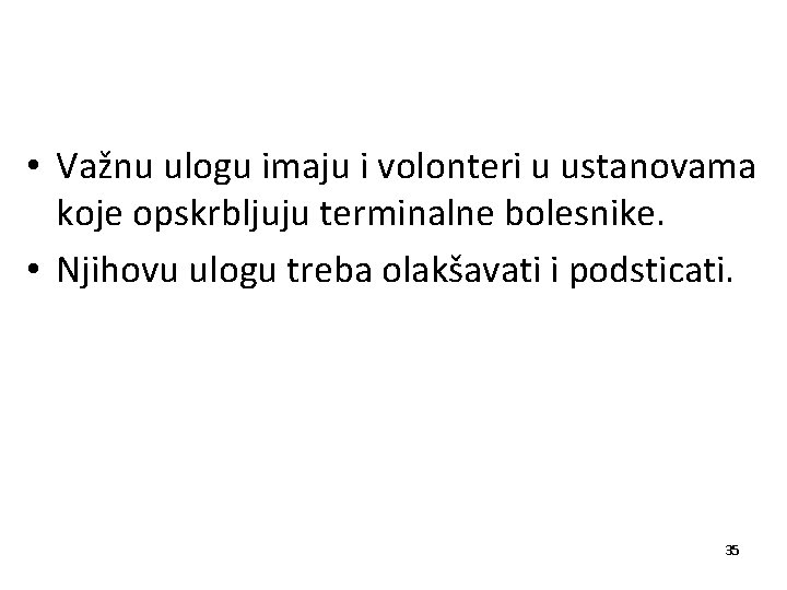  • Važnu ulogu imaju i volonteri u ustanovama koje opskrbljuju terminalne bolesnike. •