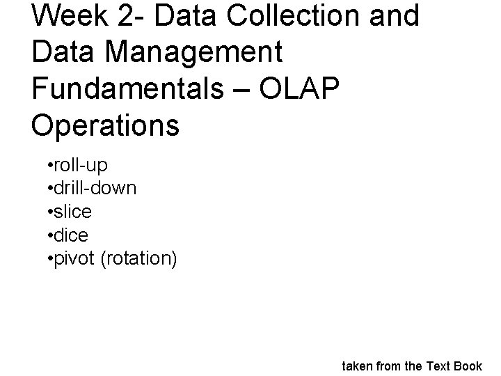Week 2 - Data Collection and Data Management Fundamentals – OLAP Operations • roll-up