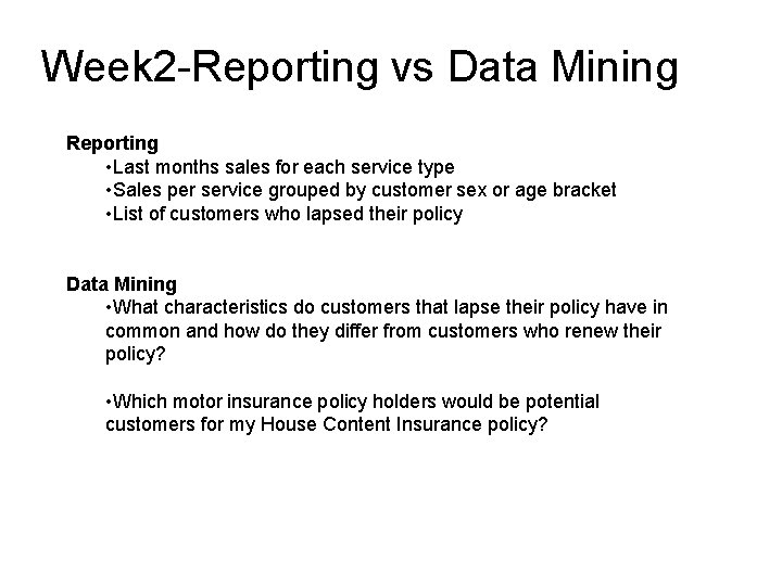 Week 2 -Reporting vs Data Mining Reporting • Last months sales for each service