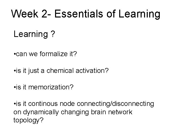 Week 2 - Essentials of Learning ? • can we formalize it? • is