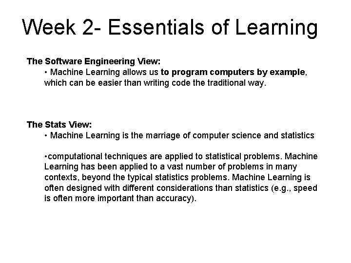 Week 2 - Essentials of Learning The Software Engineering View: • Machine Learning allows