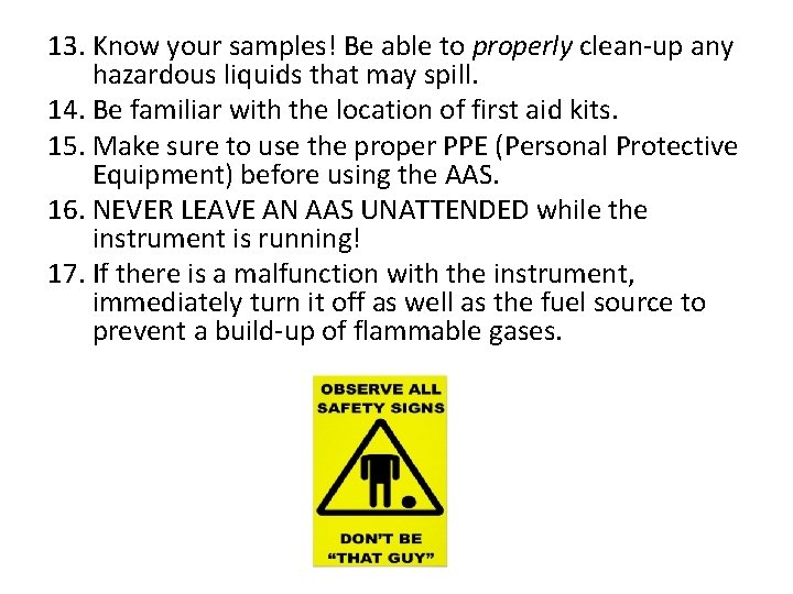 13. Know your samples! Be able to properly clean-up any hazardous liquids that may