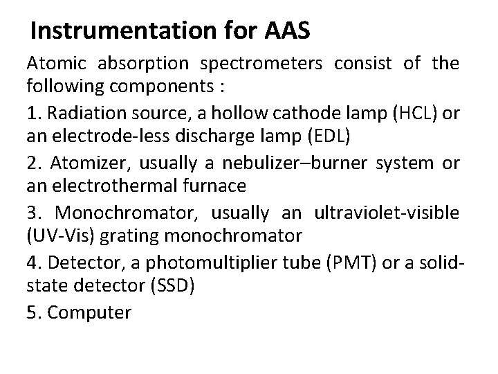 Instrumentation for AAS Atomic absorption spectrometers consist of the following components : 1. Radiation