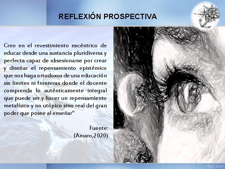 REFLEXIÓN PROSPECTIVA Creo en el revestimiento excéntrico de educar desde una sustancia pluridiversa y