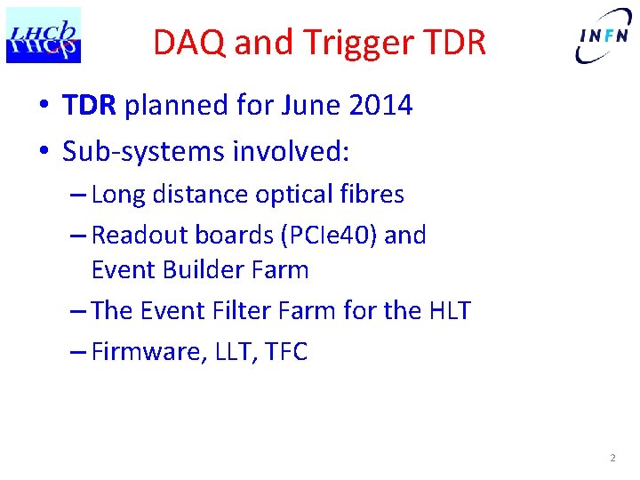 DAQ and Trigger TDR • TDR planned for June 2014 • Sub-systems involved: –