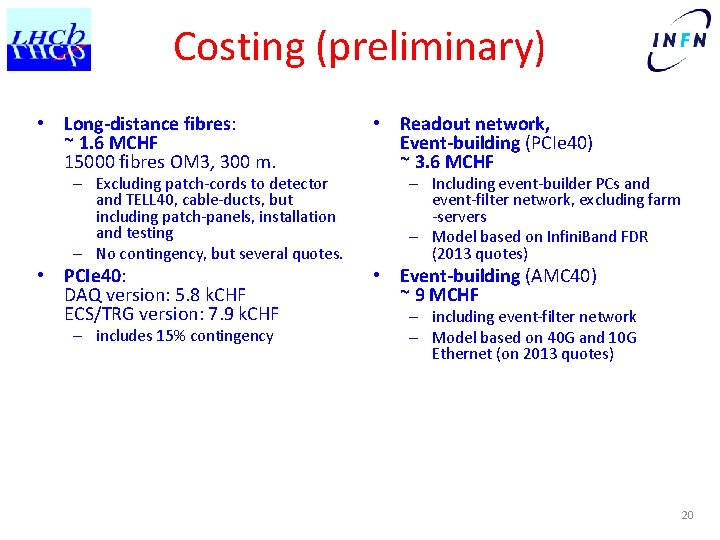 Costing (preliminary) • Long-distance fibres: ~ 1. 6 MCHF 15000 fibres OM 3, 300