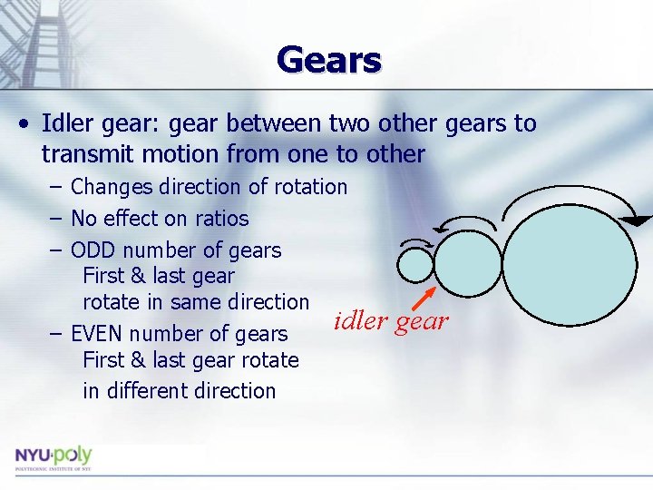 Gears • Idler gear: gear between two other gears to transmit motion from one Gears • Idler gear: gear between two other gears to transmit motion from one