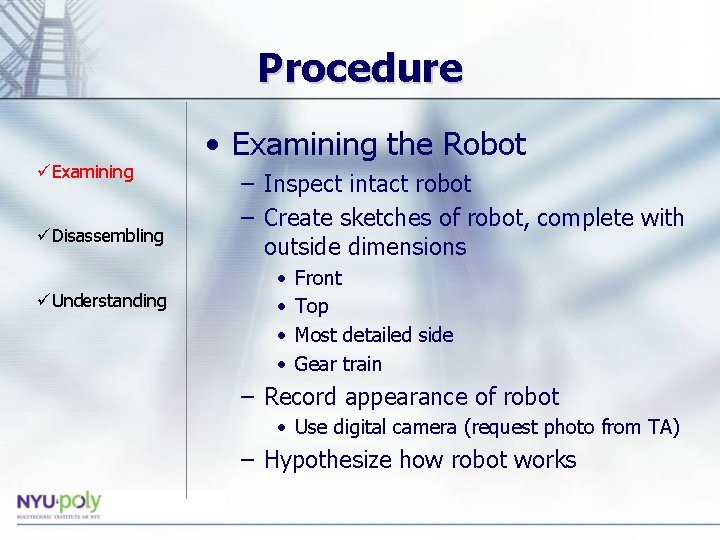 Procedure üExamining üDisassembling üUnderstanding • Examining the Robot – Inspect intact robot – Create Procedure üExamining üDisassembling üUnderstanding • Examining the Robot – Inspect intact robot – Create