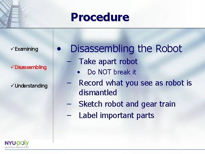 Procedure üExamining üDisassembling üUnderstanding • Disassembling the Robot – Take apart robot • Do Procedure üExamining üDisassembling üUnderstanding • Disassembling the Robot – Take apart robot • Do