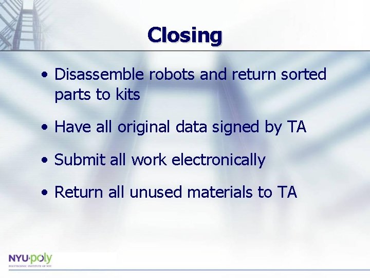 Closing • Disassemble robots and return sorted parts to kits • Have all original Closing • Disassemble robots and return sorted parts to kits • Have all original
