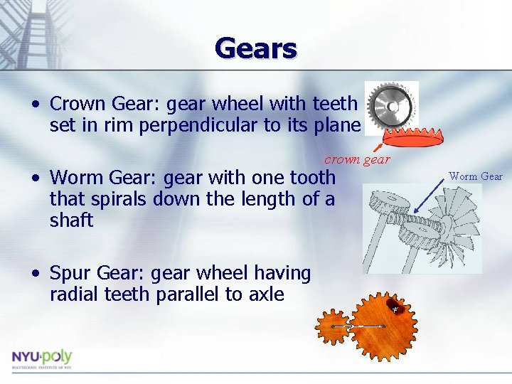Gears • Crown Gear: gear wheel with teeth set in rim perpendicular to its Gears • Crown Gear: gear wheel with teeth set in rim perpendicular to its