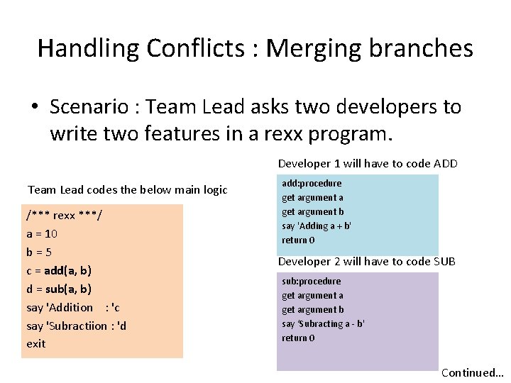 Handling Conflicts : Merging branches • Scenario : Team Lead asks two developers to