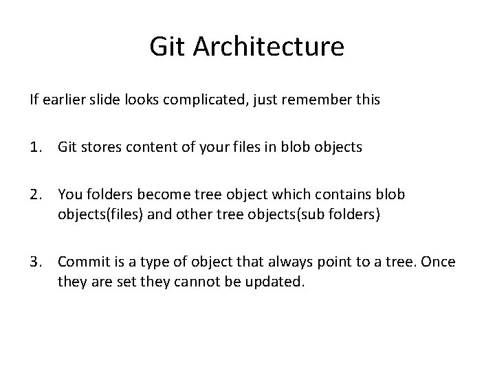 Git Architecture If earlier slide looks complicated, just remember this 1. Git stores content