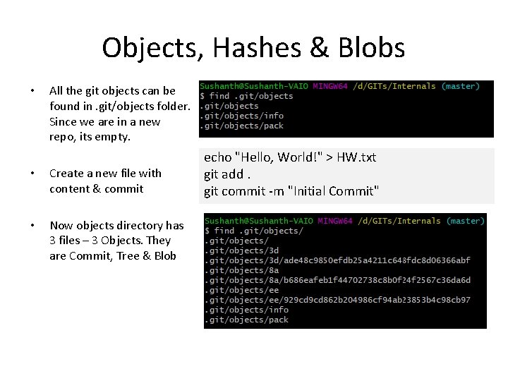 Objects, Hashes & Blobs • All the git objects can be found in. git/objects