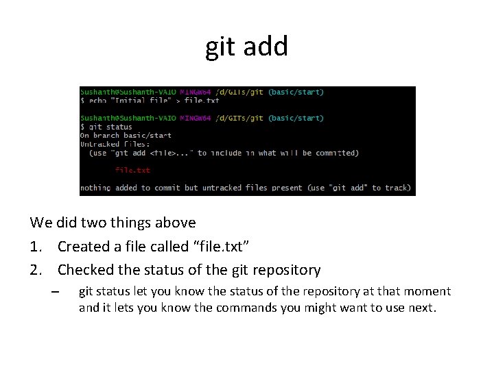 git add We did two things above 1. Created a file called “file. txt”