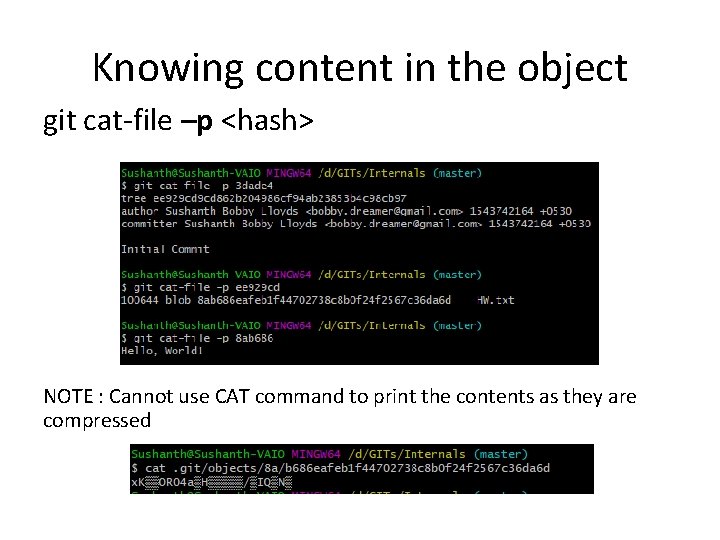 Knowing content in the object git cat-file –p <hash> NOTE : Cannot use CAT