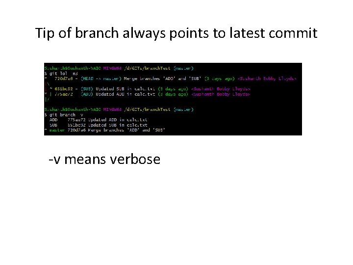Tip of branch always points to latest commit -v means verbose 