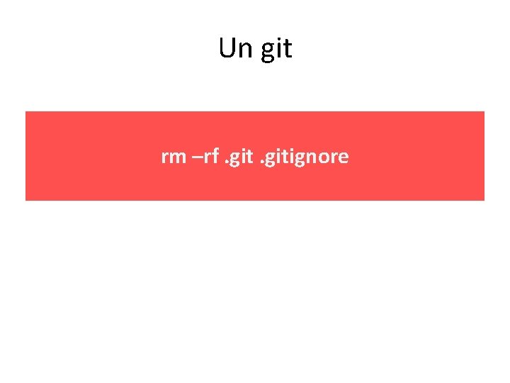 Un git rm –rf. gitignore 