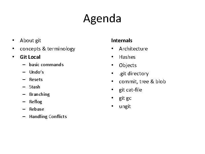 Agenda • About git • concepts & terminology • Git Local – – –